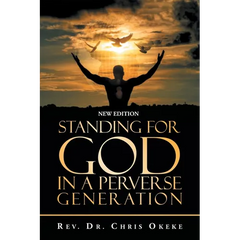 Standing for God in a Perverse Generation: New Edition