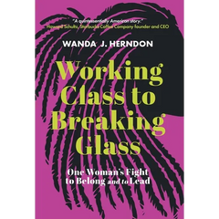 Working Class to Breaking Glass: One Woman's Fight to Belong and to Lead