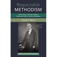 Respectable Methodism: Nathan Bangs and Respectability in Nineteenth-Century American Methodism