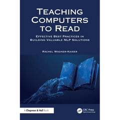 Teaching Computers to Read: Effective Best Practices in Building Valuable NLP Solutions