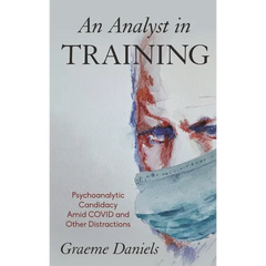 An Analyst in Training: Psychoanalytic Candidacy Amid Covid and Other Distractions