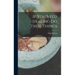 If You Need Healing Do These Things