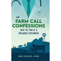 Farm Call Confessions: Inside the Mind of a Backwoods Veterinarian