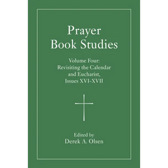 Prayer Book Studies Volume Four: Revisiting the Calendar and Eucharist, Issues XVI-XVII