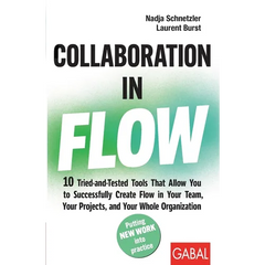 Collaboration in Flow: 10 Tried-and-Tested Tools That Allow You to Successfully Create Flow in Your Team, Your Projects, and Your Whole Organization