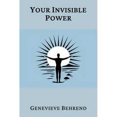 Your Invisible Power (Annotated): A Presentation of the Mental Science of Judge Thomas Troward