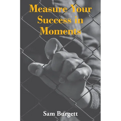 Measure Your Success in Moments