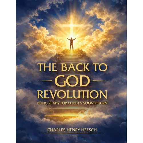 The Back to God Revolution: Being Ready for Christ's Soon Return