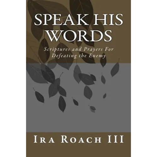 Speak His Words: Scriptures and Prayers For Defeating the Enemy