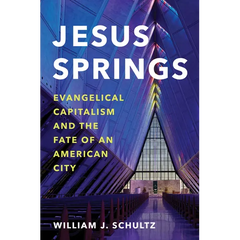 Jesus Springs: Evangelical Capitalism and the Fate of an American City