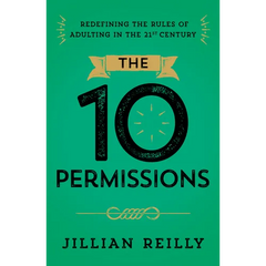 The Ten Permissions: Redefining the Rules of Adulting in the 21st Century