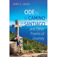 Ode to El Camino de Santiago and Other Poems of Journey