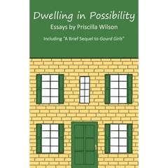 Dwelling in Possibility: Essays by Priscilla Wilson