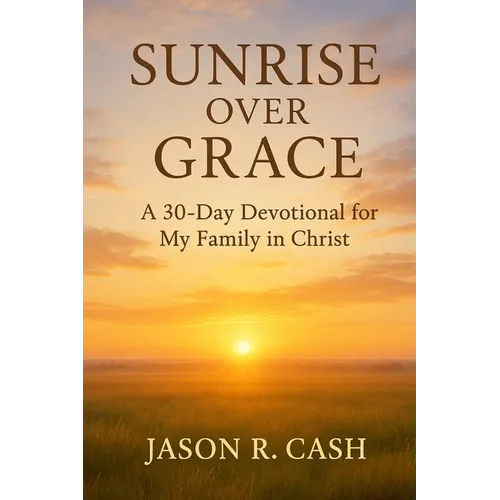 Sunrise Over Grace - A 30 Day Devotional for My Family in Christ