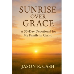 Sunrise Over Grace - A 30 Day Devotional for My Family in Christ