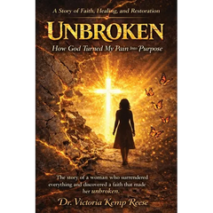 Unbroken: How God Turned My Pain Into Purpose