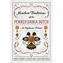 Heathen Traditions of the Pennsylvania Dutch: An Urglaawe Primer