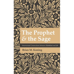 The Prophet and the Sage: Intertextual Connections Between Habakkuk and Job