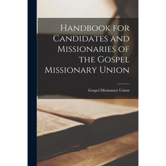 Handbook for Candidates and Missionaries of the Gospel Missionary Union