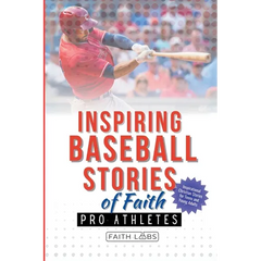 Inspiring Baseball Stories of Faith from Pro Athletes: Inspirational Christian Stories for Teen and Young Adults