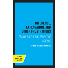 Inference, Explanation, and Other Frustrations: Essays in the Philosophy of Science Volume 14