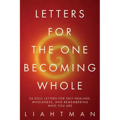 Letters For The One Becoming Whole: 24 Soul Letters for Self-Healing, Wholeness, and Remembering Who You Are
