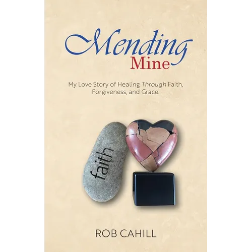 Mending Mine: My Love Story of Healing Through Faith, Forgiveness, and Grace