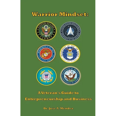 Warrior Mindset: A Veteran's Guide to Entrepreneurship and Business