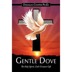 Gentle Dove: The Holy Spirit, God's Greatest Gift