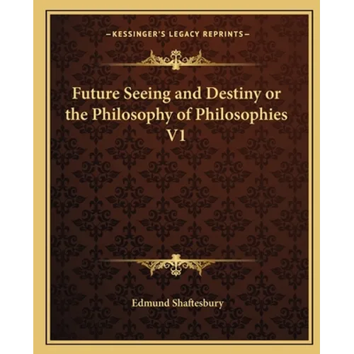 Future Seeing and Destiny or the Philosophy of Philosophies V1