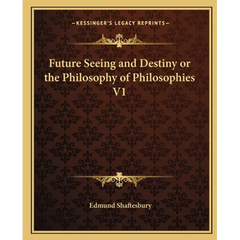 Future Seeing and Destiny or the Philosophy of Philosophies V1