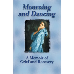 Mourning and Dancing: A Memoir of Grief and Recovery