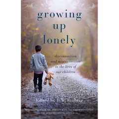 Growing Up Lonely: Disconnection and Misconnection in the Lives of Our Children