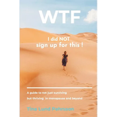 WTF - I Did NOT Sign up for This !: A Guide to Not Just Surviving, but Thriving in Menopause and Beyond