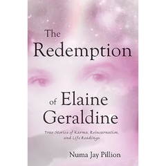 The Redemption of Elaine Geraldine: True Stories of Karma, Reincarnation, and Life Readings