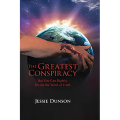 The Greatest Conspiracy: But You Can Rightly Divide the Word of Truth