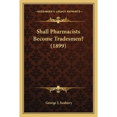 Shall Pharmacists Become Tradesmen? (1899)
