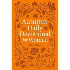 Autumn Daily Devotional for Women: 40 Devotions of Gratitude and Joy in the Beautiful Fall Harvest Season