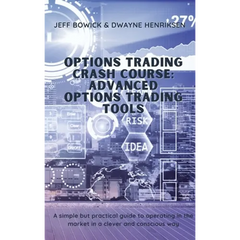 Options Trading Crash Course - Advanced Options Trading Tools: A simple but effective guide to operate in the market in a smart and conscious way