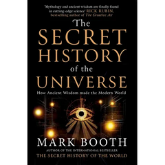 The Secret History of the Universe: How Ancient Wisdom Made the Modern World