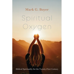 Spiritual Oxygen: Biblical Spirituality for the Twenty-First Century
