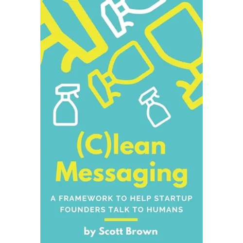 (C)lean Messaging: A framework to help startup founders talk to humans