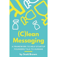 (C)lean Messaging: A framework to help startup founders talk to humans