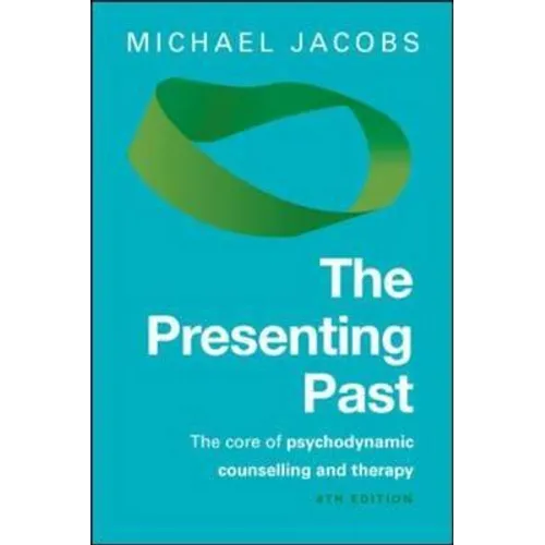 The Presenting Past: The Core of Psychodynamic Counselling and Therapy