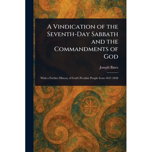 A Vindication of the Seventh-Day Sabbath and the Commandments of God