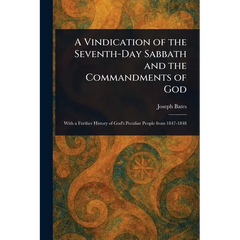 A Vindication of the Seventh-Day Sabbath and the Commandments of God