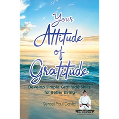 Sensei Self Development Series: Your Attitude of Gratitude: Develop Simple Gratitude Skills for Better Living