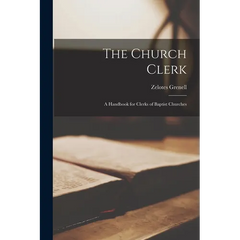 The Church Clerk: A Handbook for Clerks of Baptist Churches