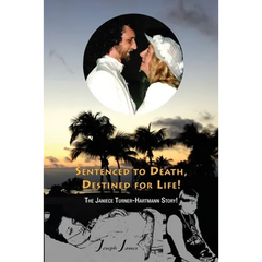SENTENCED TO DEATH, DESTINED FOR LIFE The Janiece Turner-Hartmann Story [Color Edition]
