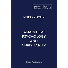 The Collected Writings of Murray Stein: Volume 5: Analytical Psychology and Christianity